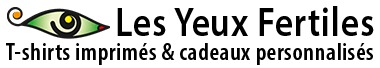 Les Yeux Fertiles | T-shirts personnalisés et cadeaux personnalisés